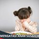 Tips Mengatasi Anak Susah Makan